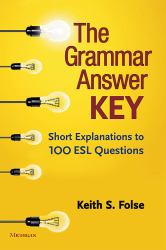 The Grammar Answer Key : Short Explanations to 100 ESL Questions