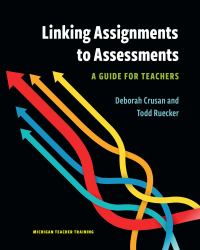 Linking Assignments to Assessments : A Guide for Teachers