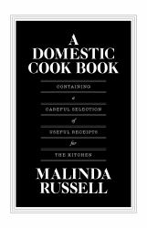 A Domestic Cook Book : Containing a Careful Selection of Useful Receipts for the Kitchen