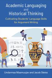 Academic Languaging and Historical Thinking : Cultivating Students' Language Skills for Argument Writing
