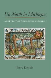 Up North in Michigan : A Portrait of Place in Four Seasons
