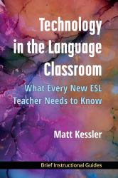 Technology in the Language Classroom : What Every New ESL Teacher Needs to Know