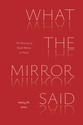What the Mirror Said : The Necessity of Black Women in Poetry