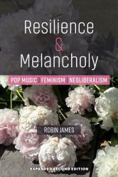 Resilience and Melancholy : Pop Music, Feminism, Neoliberalism