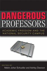Dangerous Professors : Academic Freedom and the National Security Campus