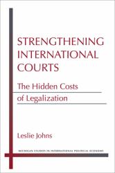 Strengthening International Courts : The Hidden Costs of Legalization