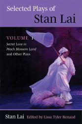 Selected Plays of Stan Lai : Secret Love in Peach Blossom Land and Other Plays