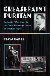 Greasepaint Puritan : Boston to 42nd Street in the Queer Backstage Novels of Bradford Ropes