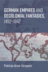 German Empires and Decolonial Fantasies, 1492-1942