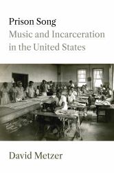Prison Song : Music and Incarceration in the United States