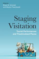 Staging Visitation : Tourist Performances and Theatricalized Places