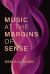 Music at the Margins of Sense Music at the Margins of Sense