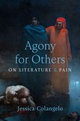 Agony for Others : On Literature and Pain