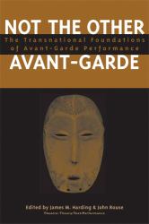 Not the Other Avant-Garde : The Transnational Foundations of Avant-Garde Performance