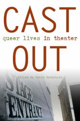Cast Out : Queer Lives in Theater