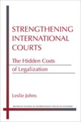 Strengthening International Courts : The Hidden Costs of Legalization