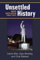 Unsettled History : Making South African Public Pasts