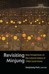 Revisiting Minjung : New Perspectives on the Cultural History of 1980s South Korea
