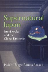 Supernatural Japan : Izumi Kyoka and the Global Fantastic