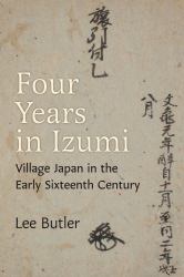 Four Years in Izumi : Village Japan in the Early Sixteenth Century
