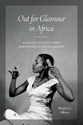 Out for Glamour in Africa : A History of Black Urban Femininities in Drum Magazine