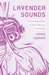 Lavender Sounds : From Lesbian Radio to Queer Feminist Soundwork
