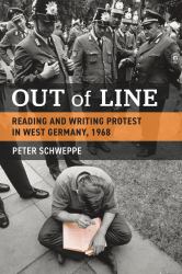 Out of Line : Reading and Writing Protest in West Germany 1968