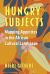 Hungry Subjects : Mapping Appetites in the African Cultural Landscape