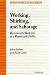 Working, Shirking, and Sabotage : Bureaucratic Response to a Democratic Public