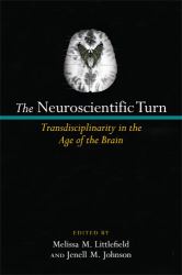 The Neuroscientific Turn : Transdisciplinarity in the Age of the Brain