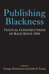 Publishing Blackness : Textual Constructions of Race Since 1850