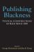 Publishing Blackness : Textual Constructions of Race Since 1850