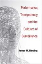 Performance, Transparency, and the Cultures of Surveillance