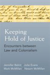 Keeping Hold of Justice : Encounters Between Law and Colonialism
