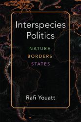 Interspecies Politics : Nature, Borders, States