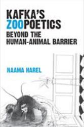 Kafka's Zoopoetics : Beyond the Human-Animal Barrier