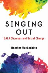 Singing Out : GALA Choruses and Social Change