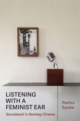 Listening with a Feminist Ear : Soundwork in Bombay Cinema
