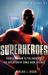 A Brief History of Superheroes : From Superman to the Avengers, the Evolution of Comic Book Legends
