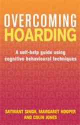 Overcoming Hoarding : A Self-Help Guide Using Cognitive Behavioural Techniques