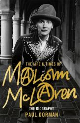 The Life and Times of Malcolm Mclaren : The Biography