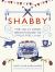Shabby : The Jolly Good British Guide to Stress-Free Living Shabby : The Jolly Good British Guide to Stress-Free Living
