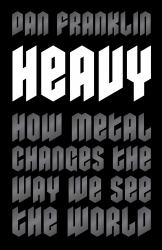 Heavy : How Metal Changes the Way We See the World