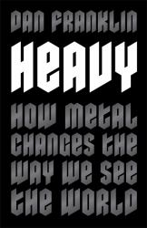Heavy : How Metal Changes the Way We See the World