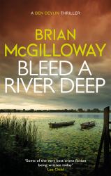 Bleed a River Deep : Buried Secrets Are Unearthed in This Gripping Crime Novel