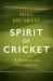 Spirit of Cricket : Reflections on Play and Life Spirit of Cricket : Reflections on Play and Life