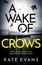 A Wake of Crows : The First in a Completely Thrilling New Police Procedural Series Set in Scarborough