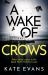 A Wake of Crows : The First in a Completely Thrilling New Police Procedural Series Set in Scarborough