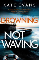 Drowning Not Waving : A Completely Thrilling New Police Procedural Set in Scarborough