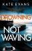 Drowning Not Waving : A Completely Thrilling New Police Procedural Set in Scarborough